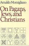 Momigliano, Arnaldo: On Pagans, Jews, and Christians Momigliano, Arnaldo: On Pagans, Jews, and Christians