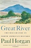 Horgan, Paul: Great River: The Rio Grande in North American History/2 Volumes in 1/Vol 1  Indians and Spain, Vol 2  Mexico and the United States