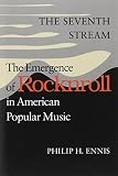 Ennis, Philip H.: The Seventh Stream: The Emergence of Rocknroll in American Popular Music