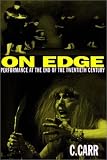 Carr, C.: On Edge: Performance at the End of the Twentieth Century