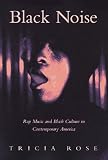 Rose, Tricia: Black Noise: Rap Music and Black Culture in Contemporary America Rose, Tricia: Black Noise: Rap Music and Black Culture in Contemporary America