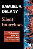 Delany, Samuel R.: Silent Interviews: On Language, Race, Sex, Science Fiction, and Some Comics  A Collection of Written Interviews
