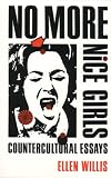 Willis, Ellen: No More Nice Girls: Countercultural Essays Willis, Ellen: No More Nice Girls: Countercultural Essays