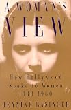 Basinger, Jeanine: A Woman's View: How Hollywood Spoke to Women, 1930-1960 Basinger, Jeanine: A Woman's View: How Hollywood Spoke to Women, 1930-1960