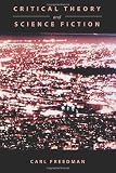Freedman, Carl: Critical Theory and Science Fiction Freedman, Carl: Critical Theory and Science Fiction