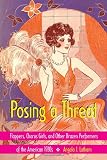 Latham, Angela J.: Posing a Threat: Flappers, Chorus Girls, and Other Brazen Performers of the American 1920s