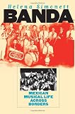 Simonett, Helena: Banda: Mexican Musical Life Across Borders