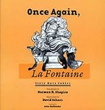 Shapiro, Norman R.: Once Again, la Fontaine : Sixty New Translations from the "Fables" Shapiro, Norman R.: Once Again, la Fontaine : Sixty New Translations from the "Fables"