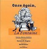 Shapiro, Norman R.: Once Again, la Fontaine : Sixty New Translations from the "Fables" Shapiro, Norman R.: Once Again, la Fontaine : Sixty New Translations from the "Fables"