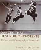 Foster, Susan Leigh: Dances That Describe Themselves: The Improvised Choreography of Richard Bull Foster, Susan Leigh: Dances That Describe Themselves: The Improvised Choreography of Richard Bull