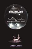 Weiss, Allen S.: Breathless: Sound Recording, Disembodiment, and the Transformation of Lyrical Nostalgia Weiss, Allen S.: Breathless: Sound Recording, Disembodiment, and the Transformation of Lyrical Nostalgia
