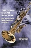 Fischlin, Daniel: The Other Side of Nowhere: Jazz, Improvisation, and Communities in Dialogue Fischlin, Daniel: The Other Side of Nowhere: Jazz, Improvisation, and Communities in Dialogue