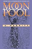 Merritt, Abraham: The Moon Pool