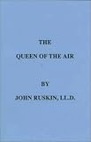 Ruskin, John: The Queen of the Air: Being a Study of Greek Myths of Cloud and Storm. Ruskin, John: The Queen of the Air: Being a Study of Greek Myths of Cloud and Storm.