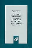Paul, John: On The Christian Meaning Of Human Suffering