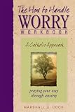 Cook, Marshall: The How to Handle Worry Workbook: A Catholic Approach Cook, Marshall: The How to Handle Worry Workbook: A Catholic Approach