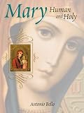 Bello, Antonio: Mary: Human and Holy