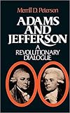 Peterson, Merrill D.: Adams and Jefferson: A Revolutionary Dialogue Peterson, Merrill D.: Adams and Jefferson: A Revolutionary Dialogue