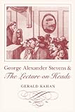 Kahan, Gerald: George Alexander Stevens and the Lecture on Heads Kahan, Gerald: George Alexander Stevens and the Lecture on Heads