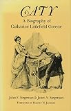 Stegeman, John: Caty: A Biography of Catharine Littlefield Greene