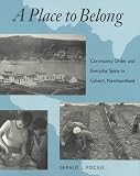 Pocius, Gerald L.: A Place to Belong: Community Order and Everyday Space in Calvert, Newfoundland