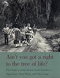Carawan, Guy: Ain't You Got a Right to the Tree of Life?: The People of Johns Island, South Carolina - Their Faces, Their Words, and Their Songs Carawan, Guy: Ain't You Got a Right to the Tree of Life?: The People of Johns Island, South Carolina - Their Faces, Their Words, and Their Songs