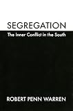 Warren, Robert Penn: Segregation: The Inner Conflict in the South Warren, Robert Penn: Segregation: The Inner Conflict in the South