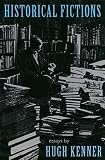 Kenner, Hugh: Historical Fictions: Essays Kenner, Hugh: Historical Fictions: Essays