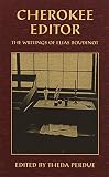 Perdue, Theda: Cherokee Editor: The Writings of Elias Boudinot Perdue, Theda: Cherokee Editor: The Writings of Elias Boudinot