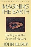 Elder, John: Imagining the Earth: Poetry and the Vision of Nature Elder, John: Imagining the Earth: Poetry and the Vision of Nature