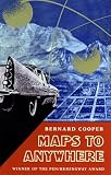 Cooper, Bernard: Maps to Anywhere Cooper, Bernard: Maps to Anywhere