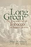 Prince, Eldred E.: Long Green: The Rise and Fall of Tobacco in South Carolina Prince, Eldred E.: Long Green: The Rise and Fall of Tobacco in South Carolina