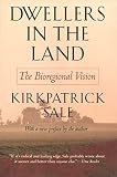 Sale, Kirkpatrick: Dwellers in the Land: The Bioregional Vision Sale, Kirkpatrick: Dwellers in the Land: The Bioregional Vision