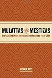 Bost, Suzanne: Mulattas and Mestizas: Representing Mixed Identities in the Americas, 1850-2000 Bost, Suzanne: Mulattas and Mestizas: Representing Mixed Identities in the Americas, 1850-2000