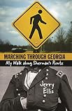Ellis, Jerry: Marching Through Georgia: My Walk Along Sherman's Route Ellis, Jerry: Marching Through Georgia: My Walk Along Sherman's Route