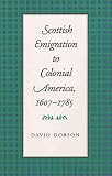 Scottish Emigration To Colonial America, 1607-1785 (0820326437) by Dobson, David Dobson, David: Scottish Emigration To Colonial America, 1607-1785