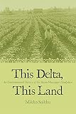 Saikku, Mikko: This Delta, This Land: An Environmental History Of The Yazoo-Mississippi Floodplain Saikku, Mikko: This Delta, This Land: An Environmental History Of The Yazoo-Mississippi Floodplain