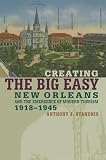 Stanonis, Anthony J.: Creating the Big Easy: New Orleans And the Emergence of Modern Tourism, 1918-1945 Stanonis, Anthony J.: Creating the Big Easy: New Orleans And the Emergence of Modern Tourism, 1918-1945
