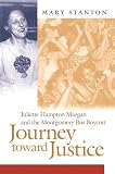 Stanton, Mary: Journey Toward Justice: Juliette Hampton Morgan And the Montgomery Bus Boycott Stanton, Mary: Journey Toward Justice: Juliette Hampton Morgan And the Montgomery Bus Boycott