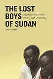 Bixler, Mark: The Lost Boys of Sudan: An American Story of the Refugee Experience