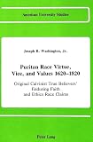 Joseph R. Washington: Puritan Race Virtue, Vice and Values 1620-1820: Original Calvinist True Believers' Enduring Faith and Ethics Race Claims/in Emerging Congregationali
