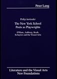 Auslander, Philip: The New York School Poets As Playwrights: O'Hara, Ashbery, Koch, Schuyler and the Visual Arts Auslander, Philip: The New York School Poets As Playwrights: O'Hara, Ashbery, Koch, Schuyler and the Visual Arts