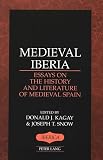 Kagay, Donald J.: Medieval Iberia: Essays on the History and Literature of Medieval Spain