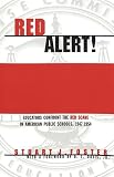 Foster, Stuart J.: Red Alert: Educators Confront the Red Scare in American Public Schools, 1947-1954 Foster, Stuart J.: Red Alert: Educators Confront the Red Scare in American Public Schools, 1947-1954