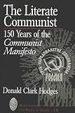 Hodges, Donald Clark: The Literate Communist: 150 Years of the Communist Manifesto Hodges, Donald Clark: The Literate Communist: 150 Years of the Communist Manifesto