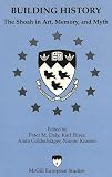 Fisher, Karl: Building History: The Shoah in Art, Memory, and Myth Fisher, Karl: Building History: The Shoah in Art, Memory, and Myth