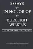 Jokic, Aleksandar: Essays in Honor of Burleigh Wilkins: From History to Justice Jokic, Aleksandar: Essays in Honor of Burleigh Wilkins: From History to Justice