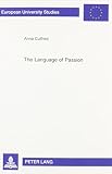 Cullhed, Anna: The Language of Passion: The Order of Poetics and the Construction of a Lyric Genre 1746-1806
