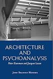Hendrix, John: Architecture And Psychoanalysis: Peter Eisenman And Jacques Lacan