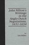 Miller, Leo: John Milton's Writings in the Anglo-Dutch Negotiations, 1651-1654 Miller, Leo: John Milton's Writings in the Anglo-Dutch Negotiations, 1651-1654
